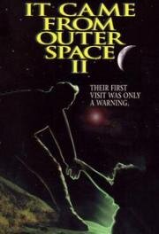 Нечто из космоса - 2 (Оно прилетело из открытого космоса) (It Came from Outer Space II) 1996
